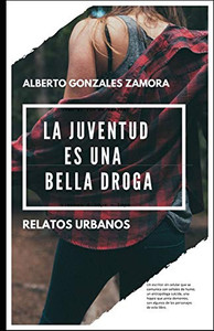La Juventud Es Una Bella Droga (Spanish Edition) La Juventud Es Una Bella Droga (Spanish Edition)