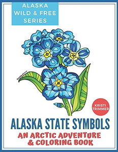 Alaska State Symbols: An Arctic Adventure & Coloring Book Alaska State Symbols: An Arctic Adventure & Coloring Book
