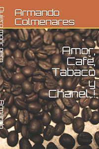 Amor, Café, Tabaco Y Chanel..! (Spanish Edition) Amor, Café, Tabaco Y Chanel..! (Spanish Edition)