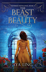 The Beast And The Beauty (Reversed Retellings)