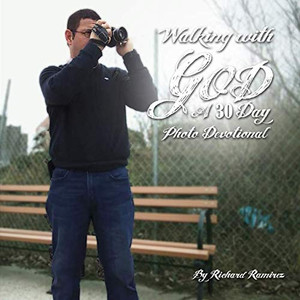 Walking With God: A 30-Day Photo Devotional Walking With God: A 30-Day Photo Devotional