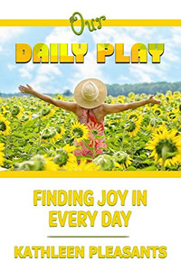 Our Daily Play: Finding Joy In Every Day (C.U.Well)