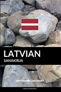 Latvian Sanakirja: Aihepohjainen Lähestyminen (Finnish Edition) Latvian Sanakirja: Aihepohjainen Lähestyminen (Finnish Edition)