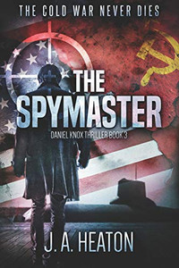 The Spymaster: Daniel Knox Thriller Book Three The Spymaster: Daniel Knox Thriller Book Three