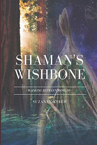 Shaman'S Wishbone: Walking Between Worlds Shaman'S Wishbone: Walking Between Worlds