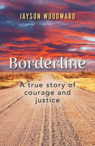 Borderline: A True Story Of Courage And Justice Borderline: A True Story Of Courage And Justice