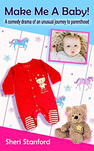 Make Me A Baby!: A Comedy Drama Of An Unusual Journey To Parenthood Make Me A Baby!: A Comedy Drama Of An Unusual Journey To Parenthood