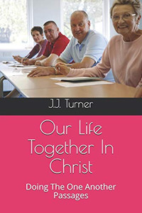 Our Life Together In Christ: Doing The One Another Passages