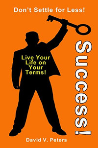 Success!: Live Life On Your Terms! Success!: Live Life On Your Terms!
