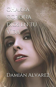Chakra Corona. Dios En Tu Vida (Spanish Edition) Chakra Corona. Dios En Tu Vida (Spanish Edition)
