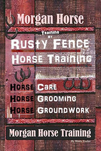 Morgan Horse Training By Rusty Fence Horse Training, Horse Care, Horse Training, Horse Grooming, Horse Groundwork, Morgan Horse Training Morgan Horse Training By Rusty Fence Horse Training, Horse Care, Horse Training, Horse Grooming, Horse Groundwork, Morgan Horse Training