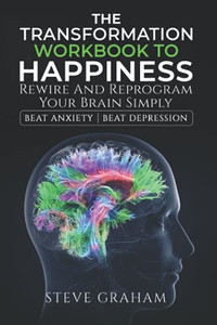 The Transformation Workbook To Happiness The Transformation Workbook To Happiness
