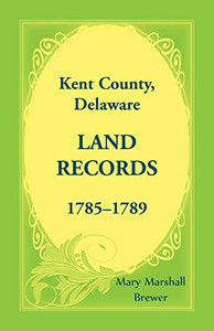 Kent County, Delaware Land Records, 1785-1789 Kent County, Delaware Land Records, 1785-1789