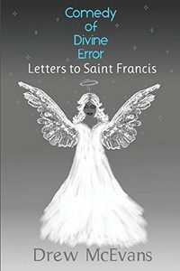 Comedy Of Divine Error: Letters To Saint Francis Comedy Of Divine Error: Letters To Saint Francis