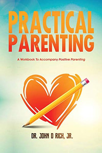 Practical Parenting: A Workbook To Accompany Positive Parenting