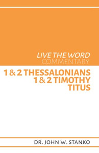 Live The Word Commentary: 1 & 2 Thessalonians, 1 & 2 Timothy, & Titus Live The Word Commentary: 1 & 2 Thessalonians, 1 & 2 Timothy, & Titus