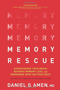 Memory Rescue: Supercharge Your Brain, Reverse Memory Loss, and Remember What Matters Most Memory Rescue: Supercharge Your Brain, Reverse Memory Loss, and Remember What Matters Most
