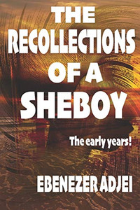 The Recollections Of A Sheboy: The Early Years The Recollections Of A Sheboy: The Early Years