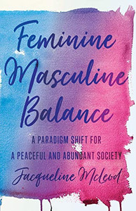Feminine Masculine Balance: A Paradigm Shift For A Peaceful And Abundant Society