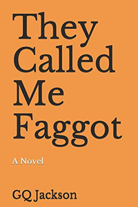 They Called Me Faggot: A Novel