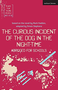 The Curious Incident Of The Dog In The Night-Time: Abridged For Schools (Plays For Young People) The Curious Incident Of The Dog In The Night-Time: Abridged For Schools (Plays For Young People)