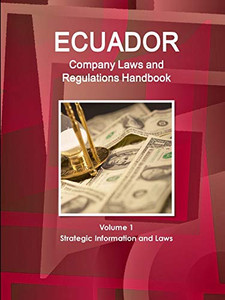 Ecuador Company Laws And Regulations Handbook Volume 1 Strategic Information And Laws (World Law Business Library) Ecuador Company Laws And Regulations Handbook Volume 1 Strategic Information And Laws (World Law Business Library)