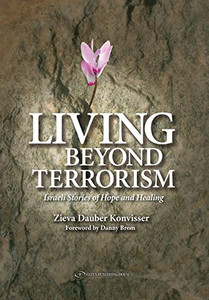 Living Beyond Terrorism: Israeli Stories Of Hope And Healing