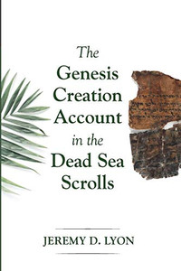 The Genesis Creation Account In The Dead Sea Scrolls The Genesis Creation Account In The Dead Sea Scrolls