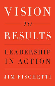 Vision To Results: Leadership In Action Vision To Results: Leadership In Action