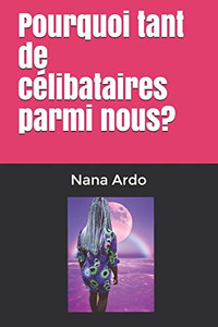 Pourquoi Tant De Célibataires Parmi Nous? (French Edition) Pourquoi Tant De Célibataires Parmi Nous? (French Edition)