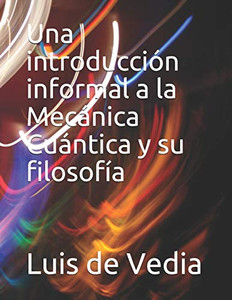 Una Introducción Informal A La Mecánica Cuántica Y Su Filosofía (Spanish Edition)