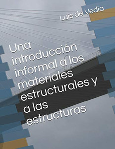 Una Introducción Informal A Los Materiales Estructurales Y A Las Estructuras (Spanish Edition)