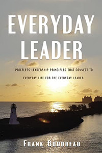 Everyday Leader: Priceless Leadership Principles That Connect To Everyday Life For The Everyday Leader Everyday Leader: Priceless Leadership Principles That Connect To Everyday Life For The Everyday Leader