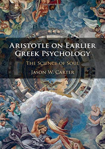 Aristotle On Earlier Greek Psychology: The Science Of Soul Aristotle On Earlier Greek Psychology: The Science Of Soul