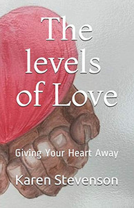 The Levels Of Love: Giving Your Heart Away