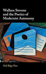 Wallace Stevens And The Poetics Of Modernist Autonomy Wallace Stevens And The Poetics Of Modernist Autonomy