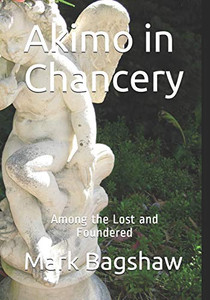 Akimo In Chancery: Among The Lost And Foundered Akimo In Chancery: Among The Lost And Foundered