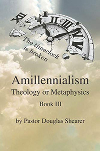 Amillennialism - Theology Or Metaphysics Amillennialism - Theology Or Metaphysics