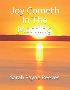 Joy Cometh In The Morning Joy Cometh In The Morning