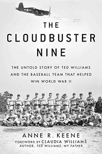 The Cloudbuster Nine: The Untold Story of Ted Williams and the Baseball Team That Helped Win World War II The Cloudbuster Nine: The Untold Story of Ted Williams and the Baseball Team That Helped Win World War II