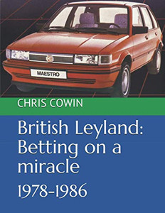 British Leyland: Betting On A Miracle: 1978-1986 British Leyland: Betting On A Miracle: 1978-1986