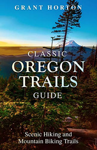 Classic Oregon Trails Guide: Scenic Hiking And Mountain Biking Trails
