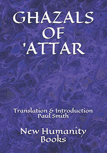 Ghazals Of 'Attar: Translation & Introduction Paul Smith Ghazals Of 'Attar: Translation & Introduction Paul Smith