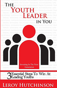 The Youth Leader In You: Investing In The Next Generation The Youth Leader In You: Investing In The Next Generation