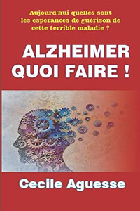 Alzheimer Quoi Faire ! (French Edition) Alzheimer Quoi Faire ! (French Edition)