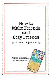 How To Make Friends And Stay Friends: (And Other Helpful Hints) How To Make Friends And Stay Friends: (And Other Helpful Hints)