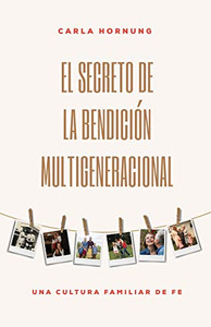 El Secreto De La Bendición Multigeneracional: Una Cultura Familiar De Fe (Spanish Edition) El Secreto De La Bendición Multigeneracional: Una Cultura Familiar De Fe (Spanish Edition)