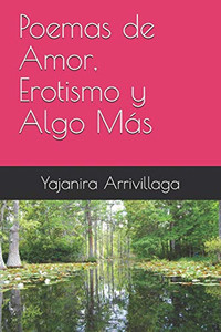 Poemas De Amor, Erotismo Y Algo Más (Spanish Edition) Poemas De Amor, Erotismo Y Algo Más (Spanish Edition)
