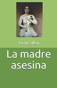La Madre Asesina (Spanish Edition) La Madre Asesina (Spanish Edition)
