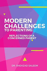 Modern Challenges To Parenting: Reflections Of A Concerned Parent Modern Challenges To Parenting: Reflections Of A Concerned Parent